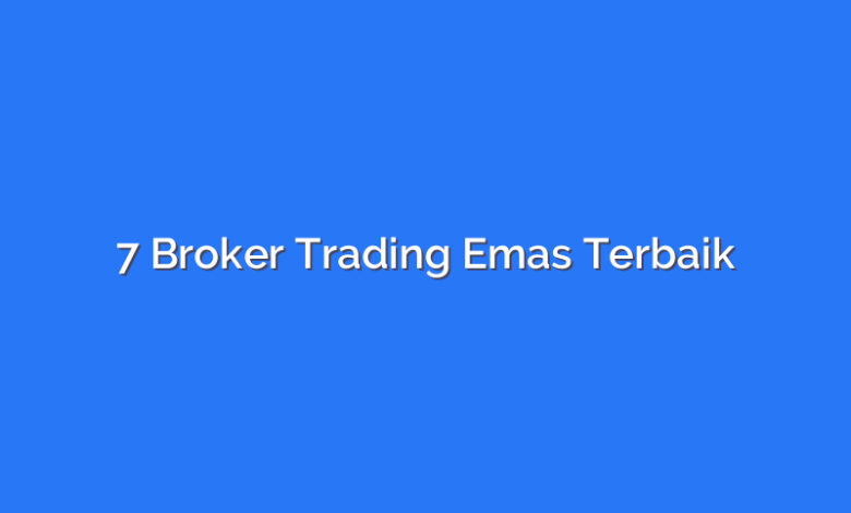 7 Broker Trading Emas Terbaik