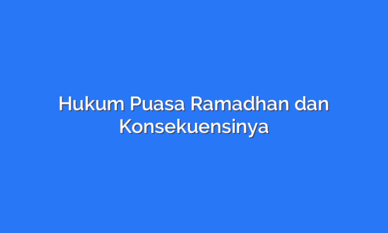 Hukum Puasa Ramadhan dan Konsekuensinya