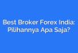 Best Broker Forex India: Pilihannya Apa Saja?