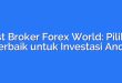 Best Broker Forex World: Pilihan Terbaik untuk Investasi Anda