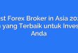 Best Forex Broker in Asia 2022: Pilih yang Terbaik untuk Investasi Anda