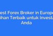 Best Forex Broker in Europe: Pilihan Terbaik untuk Investasi Anda