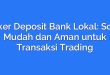 Broker Deposit Bank Lokal: Solusi Mudah dan Aman untuk Transaksi Trading