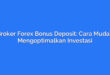Broker Forex Bonus Deposit: Cara Mudah Mengoptimalkan Investasi