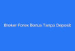 Broker Forex Bonus Tanpa Deposit