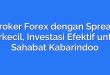 Broker Forex dengan Spread Terkecil, Investasi Efektif untuk Sahabat Kabarindoo