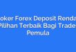 Broker Forex Deposit Rendah: Pilihan Terbaik Bagi Trader Pemula