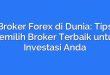 Broker Forex di Dunia: Tips Memilih Broker Terbaik untuk Investasi Anda