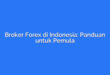 Broker Forex di Indonesia: Panduan untuk Pemula