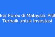 Broker Forex di Malaysia: Pilihan Terbaik untuk Investasi