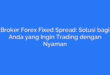 Broker Forex Fixed Spread: Solusi bagi Anda yang Ingin Trading dengan Nyaman