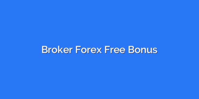Broker Forex Free Bonus