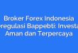 Broker Forex Indonesia Teregulasi Bappebti: Investasi Aman dan Terpercaya