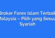 Broker Forex Islam Terbaik Malaysia – Pilih yang Sesuai Syariah