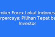 Broker Forex Lokal Indonesia Terpercaya: Pilihan Tepat bagi Investor
