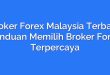 Broker Forex Malaysia Terbaik: Panduan Memilih Broker Forex Terpercaya