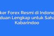 Broker Forex Resmi di Indonesia: Panduan Lengkap untuk Sahabat Kabarindoo