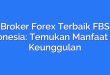 Broker Forex Terbaik FBS Indonesia: Temukan Manfaat dan Keunggulan