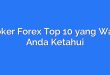 Broker Forex Top 10 yang Wajib Anda Ketahui