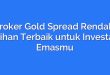 Broker Gold Spread Rendah: Pilihan Terbaik untuk Investasi Emasmu