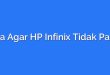 Cara Agar HP Infinix Tidak Panas