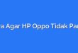 Cara Agar HP Oppo Tidak Panas