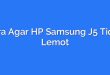 Cara Agar HP Samsung J5 Tidak Lemot