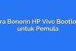 Cara Benerin HP Vivo Bootloop untuk Pemula