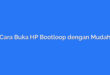 Cara Buka HP Bootloop dengan Mudah