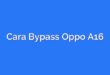 Cara Bypass Oppo A16
