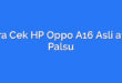 Cara Cek HP Oppo A16 Asli atau Palsu