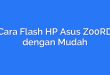 Cara Flash HP Asus Z00RD dengan Mudah