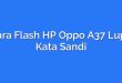 Cara Flash HP Oppo A37 Lupa Kata Sandi