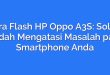 Cara Flash HP Oppo A3S: Solusi Mudah Mengatasi Masalah pada Smartphone Anda