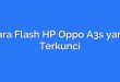 Cara Flash HP Oppo A3s yang Terkunci