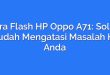 Cara Flash HP Oppo A71: Solusi Mudah Mengatasi Masalah HP Anda