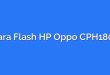 Cara Flash HP Oppo CPH1803