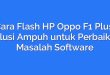 Cara Flash HP Oppo F1 Plus: Solusi Ampuh untuk Perbaikan Masalah Software