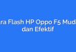 Cara Flash HP Oppo F5 Mudah dan Efektif