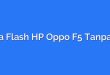 Cara Flash HP Oppo F5 Tanpa PC