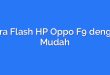 Cara Flash HP Oppo F9 dengan Mudah