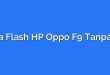 Cara Flash HP Oppo F9 Tanpa PC