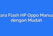 Cara Flash HP Oppo Manual dengan Mudah