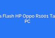 Cara Flash HP Oppo R1001 Tanpa PC