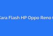 Cara Flash HP Oppo Reno 6