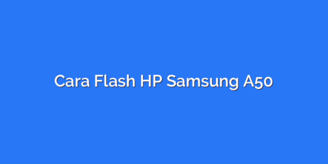 Cara Flash HP Samsung A50