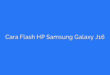 Cara Flash HP Samsung Galaxy J16