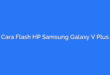 Cara Flash HP Samsung Galaxy V Plus