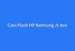 Cara Flash HP Samsung J1 Ace