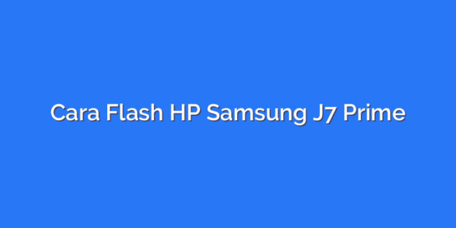 Cara Flash HP Samsung J7 Prime